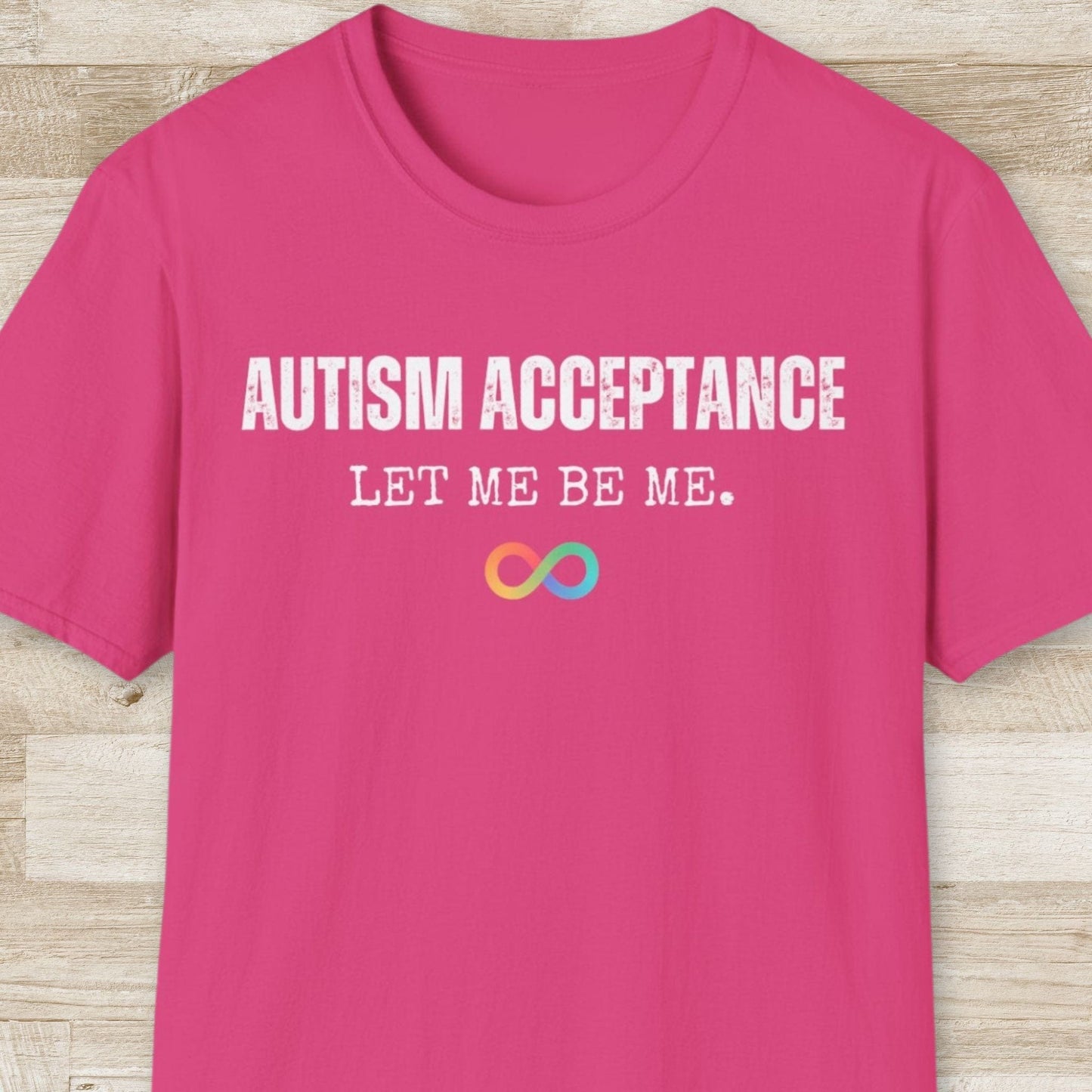 Autism Acceptance, Let Me be Me T-Shirt