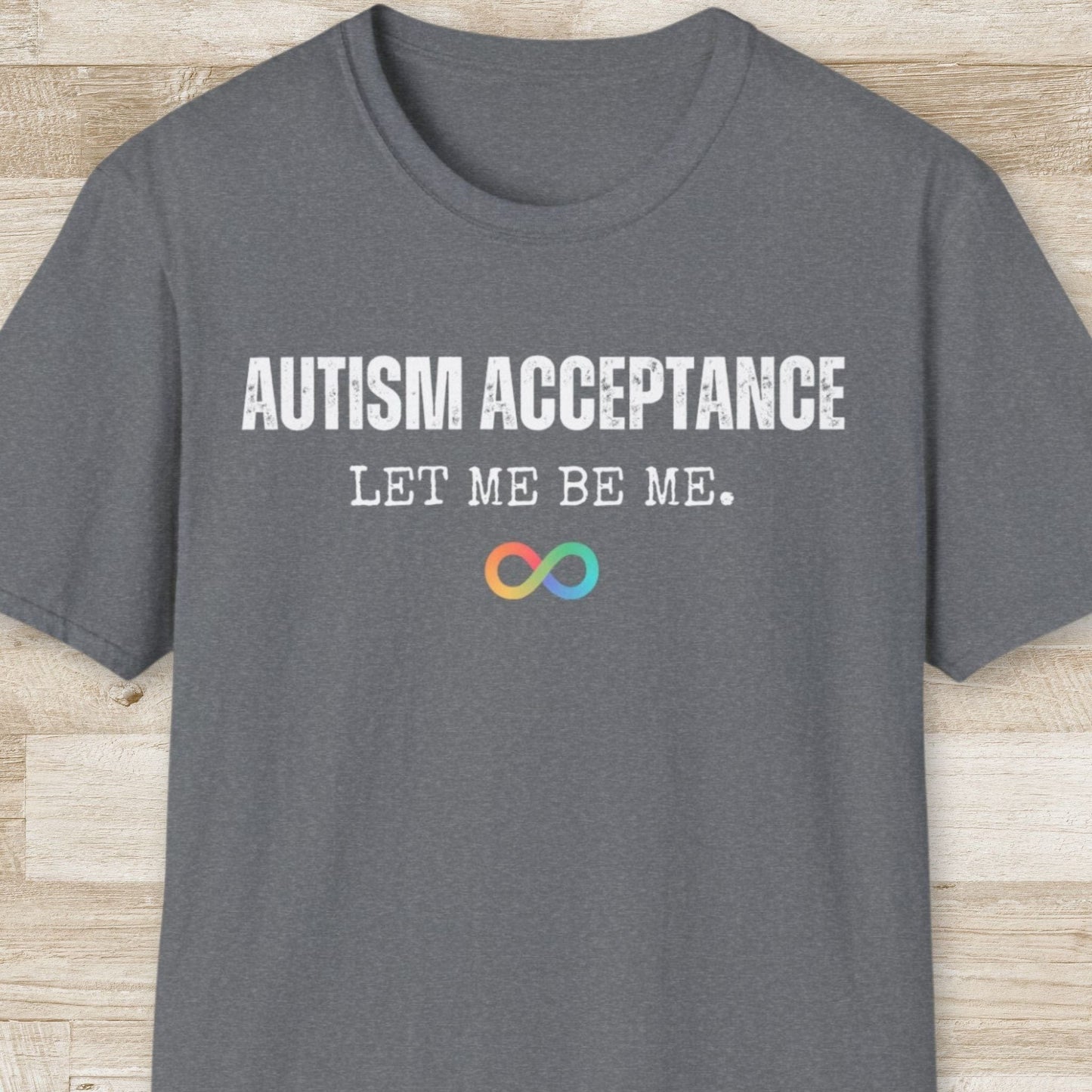 Autism Acceptance, Let Me be Me T-Shirt
