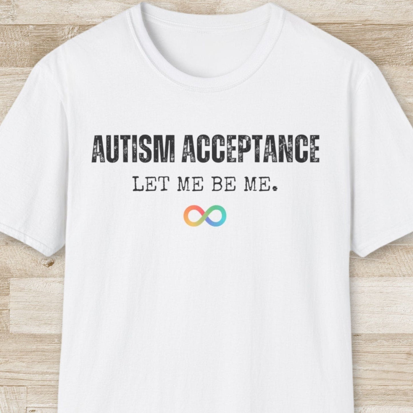 Autism Acceptance, Let Me be Me T-Shirt