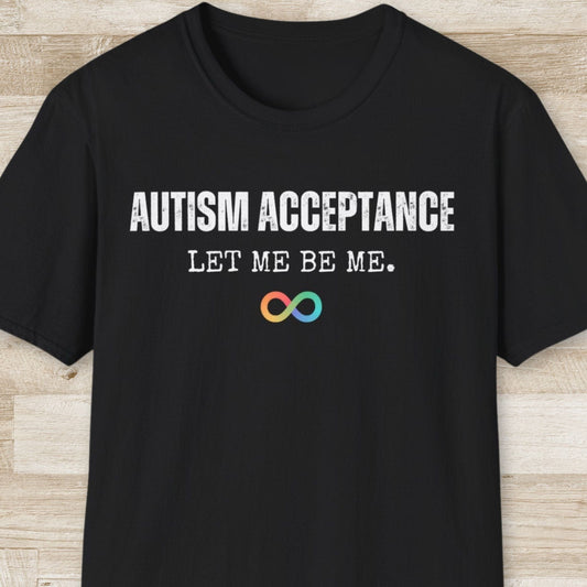 Autism Acceptance, Let Me be Me T-Shirt