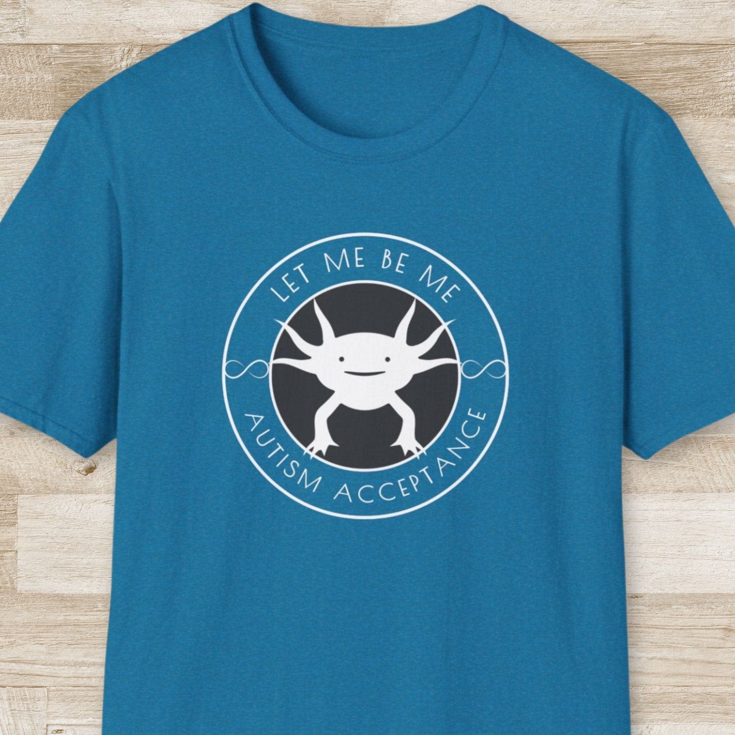 Let Me be Me. Autism Acceptance – Axolotl T-Shirt