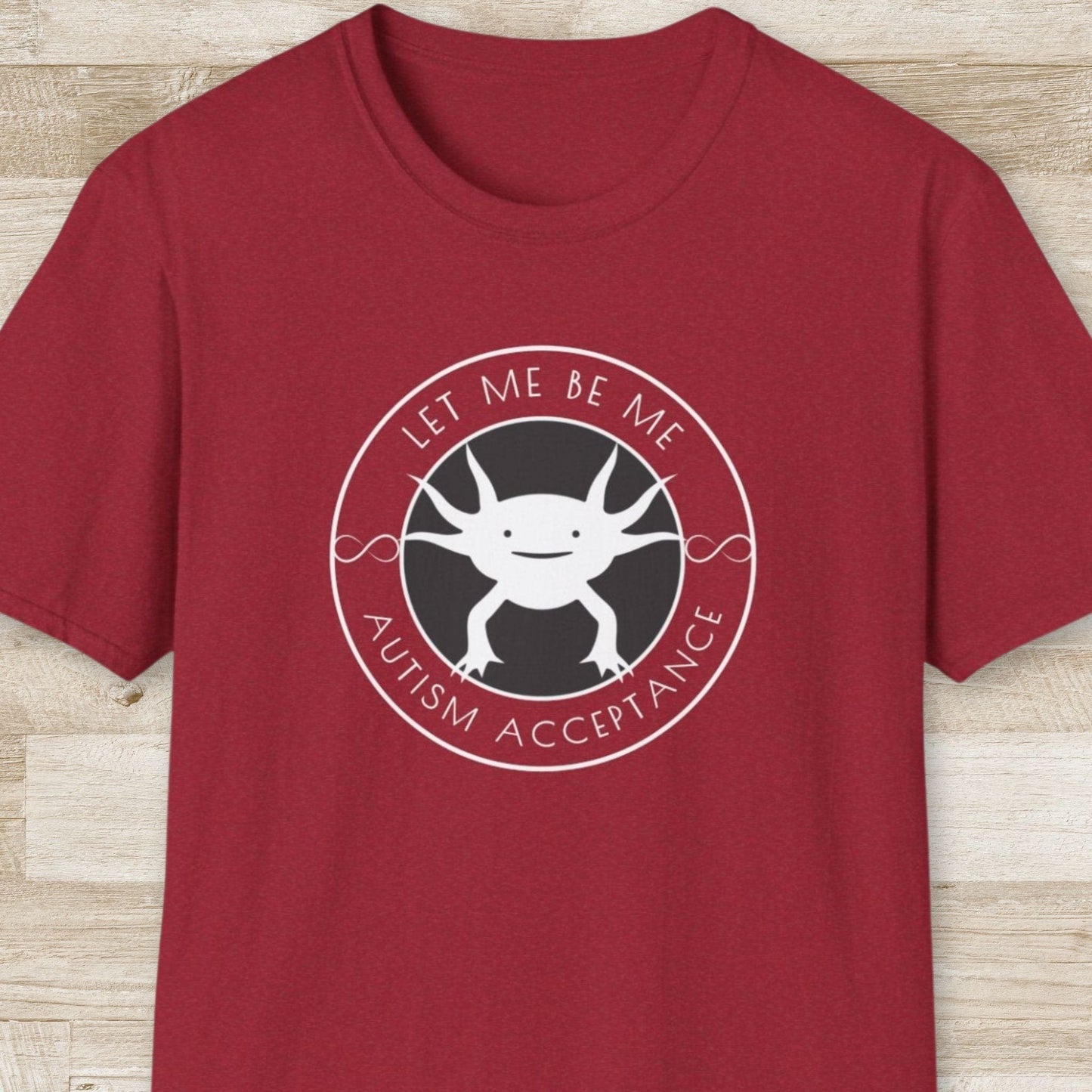 Let Me be Me. Autism Acceptance – Axolotl T-Shirt
