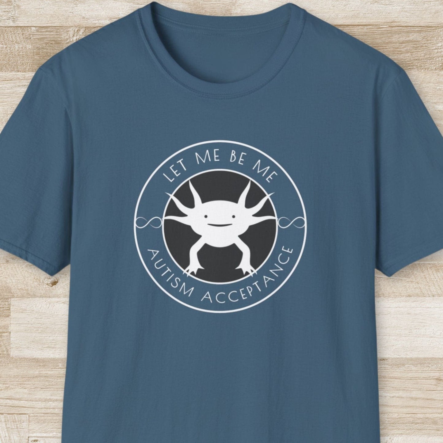 Let Me be Me. Autism Acceptance – Axolotl T-Shirt