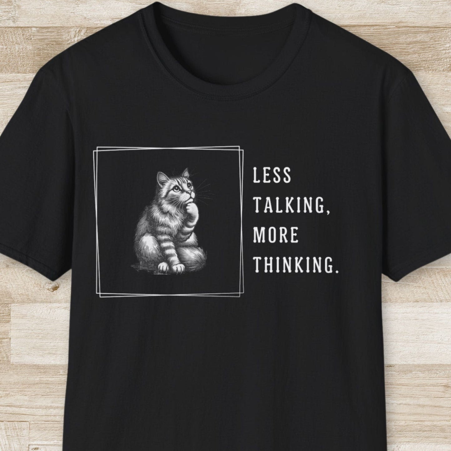Less Talking More Thinking T-Shirt