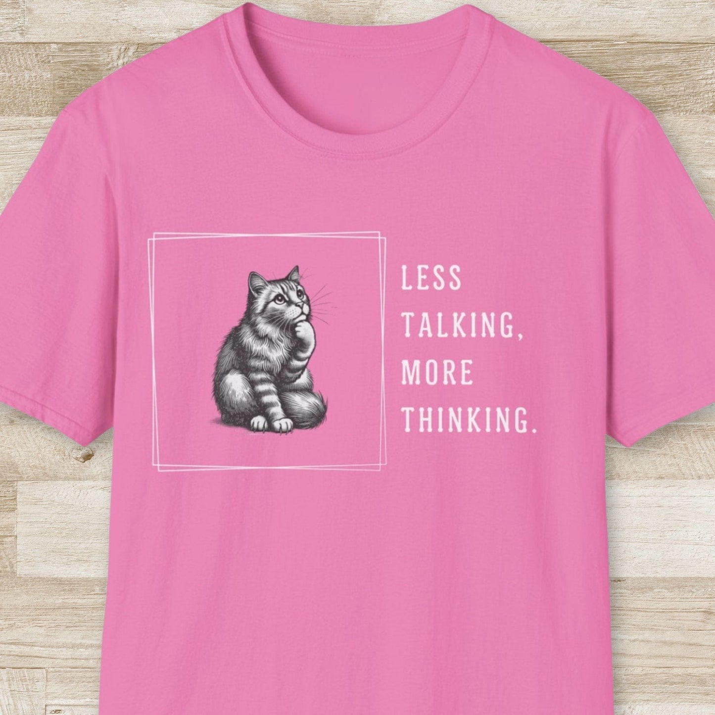 Less Talking More Thinking T-Shirt